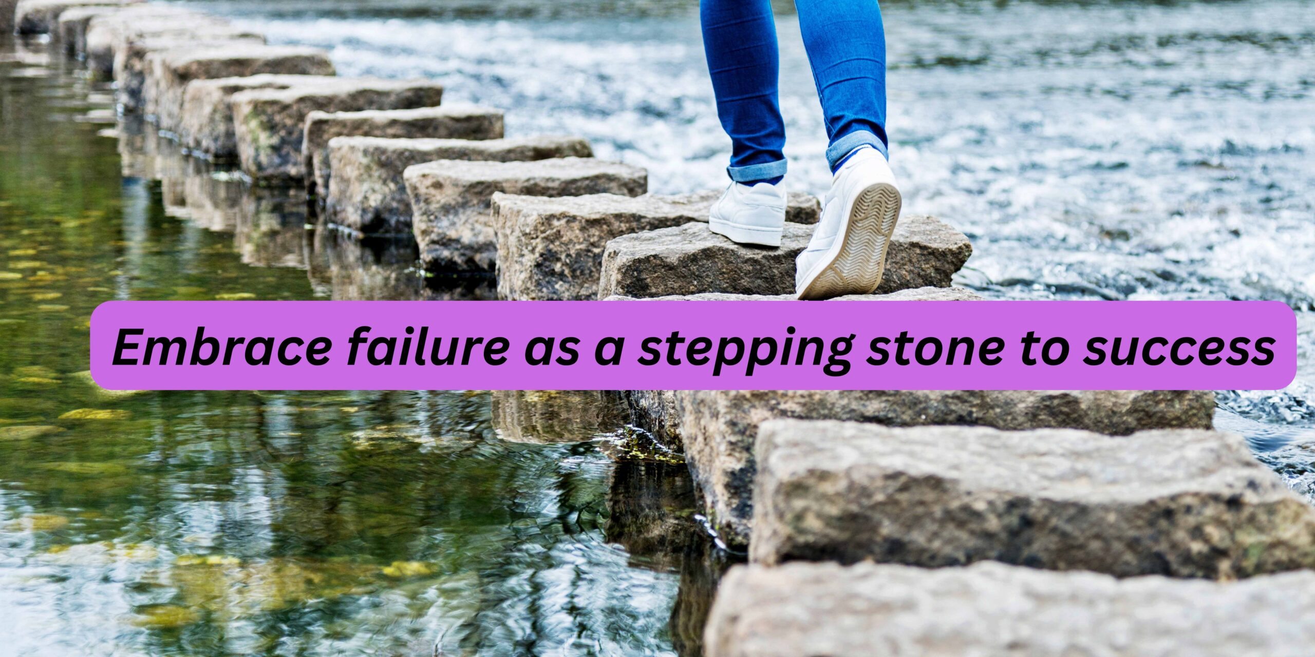 An image that demonstrate the spiritual life lesson of how failure is just a stepping stone to success. Contains quote "embrace failure as a stepping stone to success" and shows image of a person walking on stones across water.